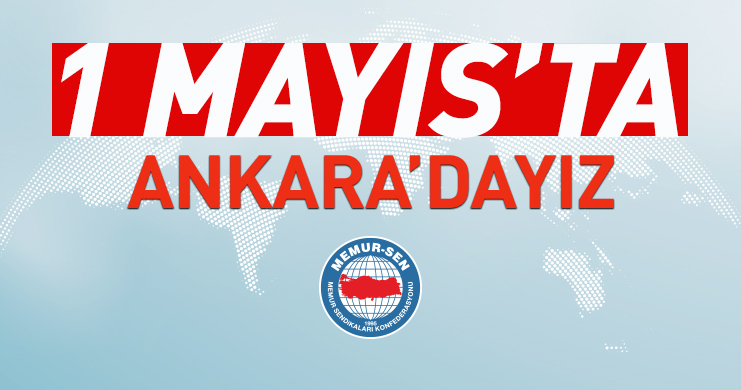 Memur-Sen 1 Mayıs’ta Ankara’da